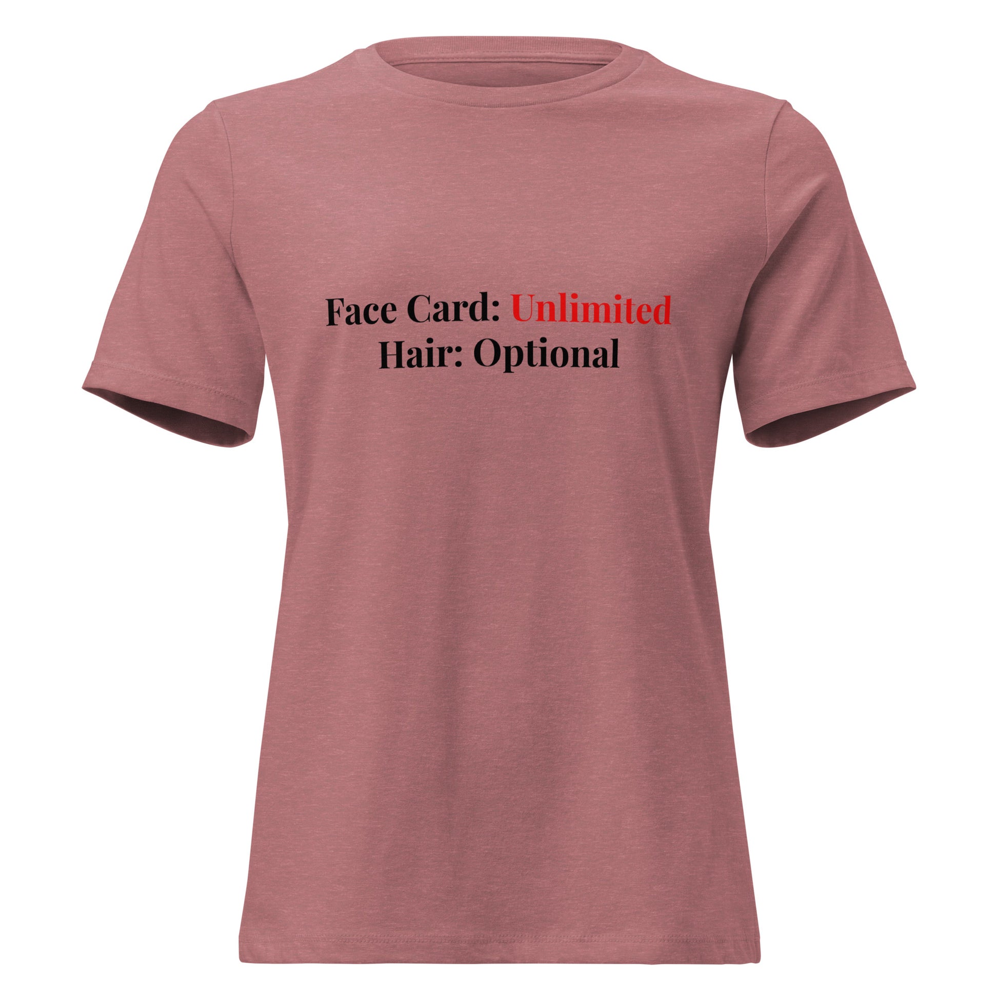 Women's Premium Relaxed Fit Cotton T-Shirt with text 'Face Card: Unlimited Hair: Optional' in stylish font.